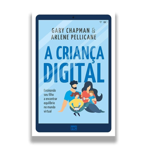 A Criança Digital - Gary Chapman E Arlene Pellicane