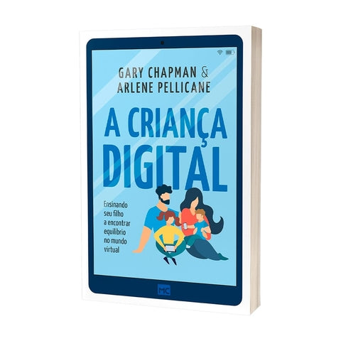 A Criança Digital - Gary Chapman E Arlene Pellicane