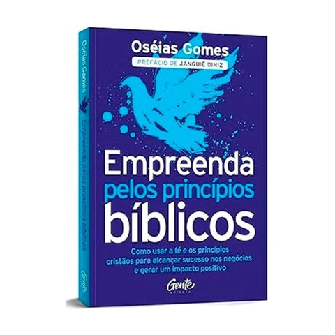 Empreenda pelos Princípios Bíblicos - Oséias Gomes