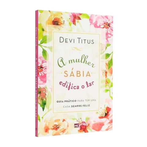 A Mulher Sábia Edifica O Lar - Devi Titus