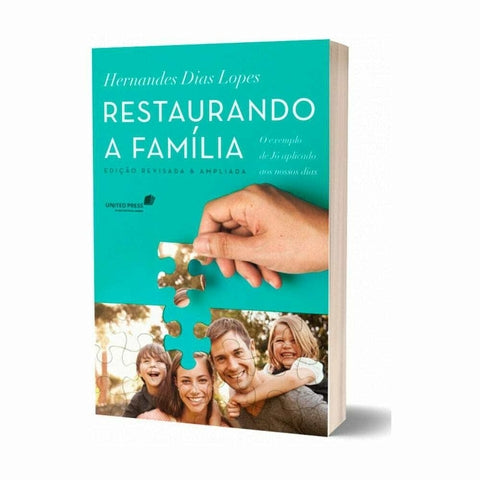 Restaurando A Família - Hernandes Dias Lopes