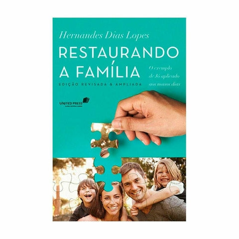 Restaurando A Família - Hernandes Dias Lopes